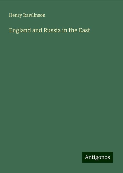 Henry Rawlinson: England and Russia in the East, Buch