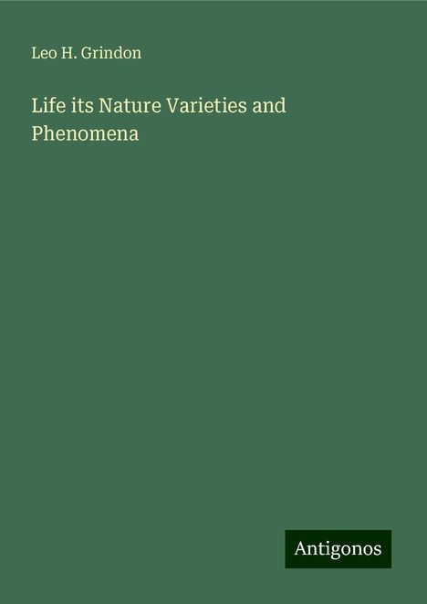 Leo H. Grindon: Life its Nature Varieties and Phenomena, Buch