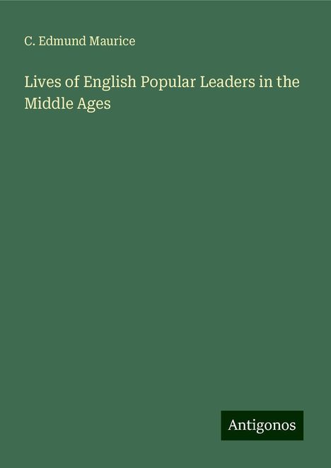 C. Edmund Maurice: Lives of English Popular Leaders in the Middle Ages, Buch