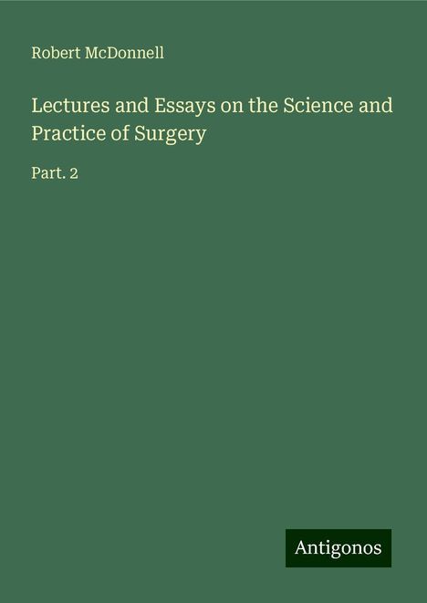 Robert McDonnell: Lectures and Essays on the Science and Practice of Surgery, Buch