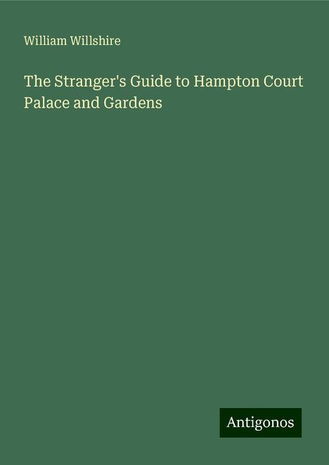 William Willshire: The Stranger's Guide to Hampton Court Palace and Gardens, Buch