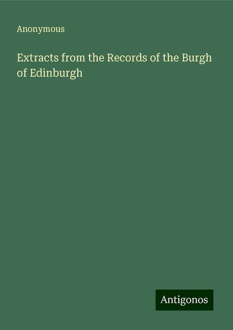 Anonymous: Extracts from the Records of the Burgh of Edinburgh, Buch