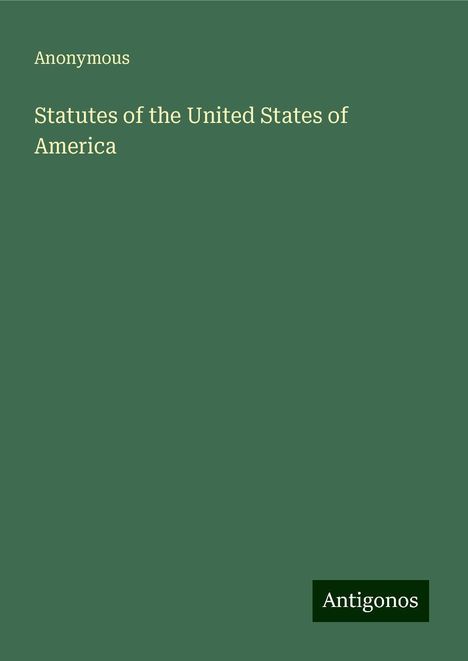 Anonymous: Statutes of the United States of America, Buch