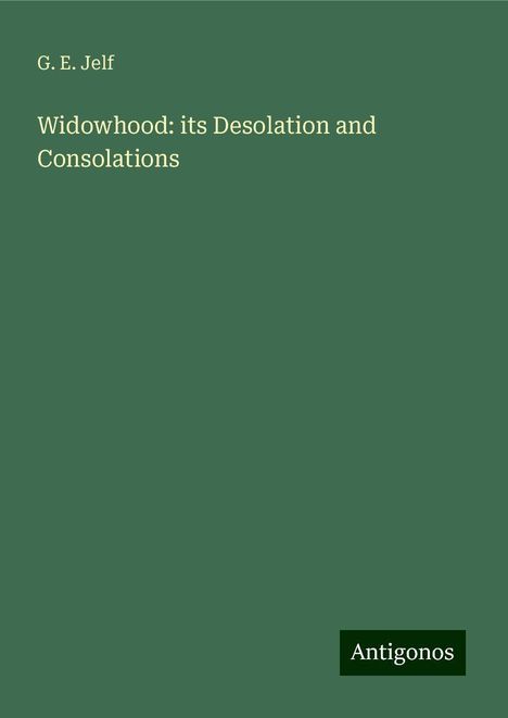 G. E. Jelf: Widowhood: its Desolation and Consolations, Buch