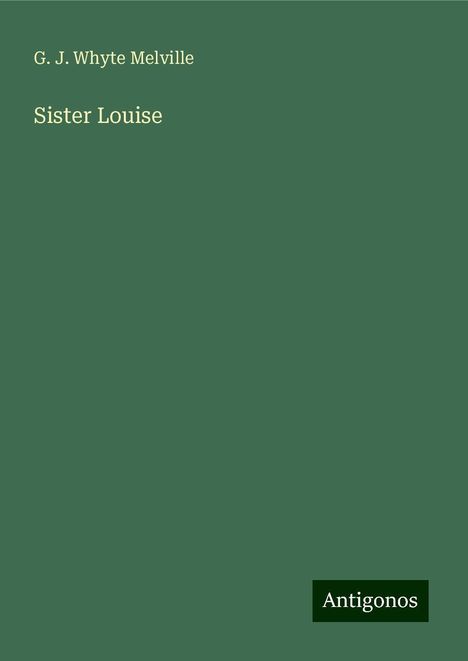 G. J. Whyte Melville: Sister Louise, Buch