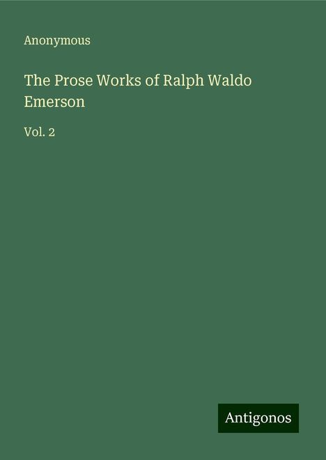 Anonymous: The Prose Works of Ralph Waldo Emerson, Buch