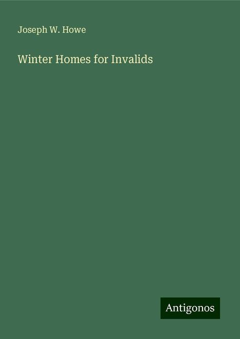 Joseph W. Howe: Winter Homes for Invalids, Buch