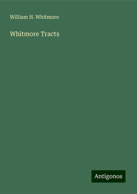 William H. Whitmore: Whitmore Tracts, Buch