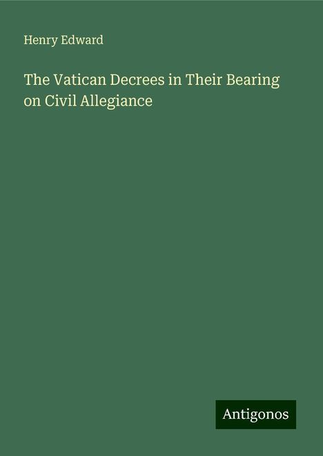 Henry Edward: The Vatican Decrees in Their Bearing on Civil Allegiance, Buch