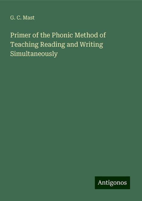 G. C. Mast: Primer of the Phonic Method of Teaching Reading and Writing Simultaneously, Buch