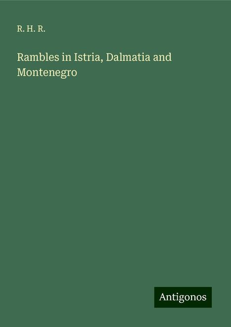 R. H. R.: Rambles in Istria, Dalmatia and Montenegro, Buch