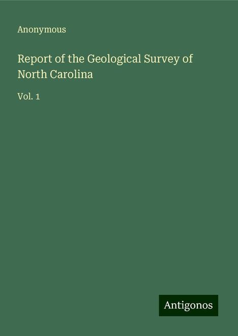 Anonymous: Report of the Geological Survey of North Carolina, Buch