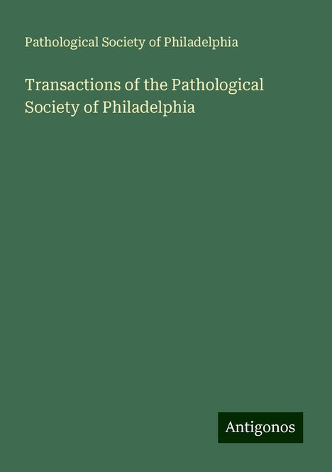 Pathological Society of Philadelphia: Transactions of the Pathological Society of Philadelphia, Buch