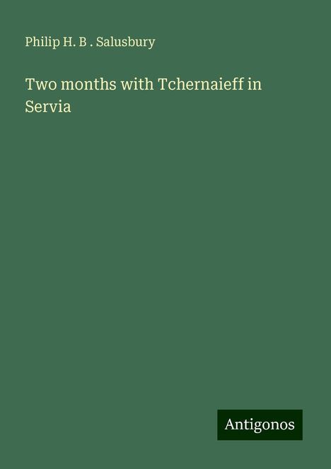 Philip H. B . Salusbury: Two months with Tchernaieff in Servia, Buch