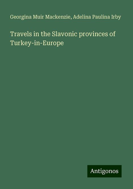 Georgina Muir Mackenzie: Travels in the Slavonic provinces of Turkey-in-Europe, Buch