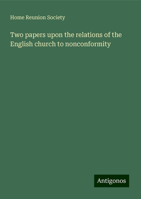 Home Reunion Society: Two papers upon the relations of the English church to nonconformity, Buch