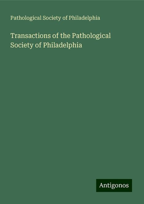 Pathological Society of Philadelphia: Transactions of the Pathological Society of Philadelphia, Buch