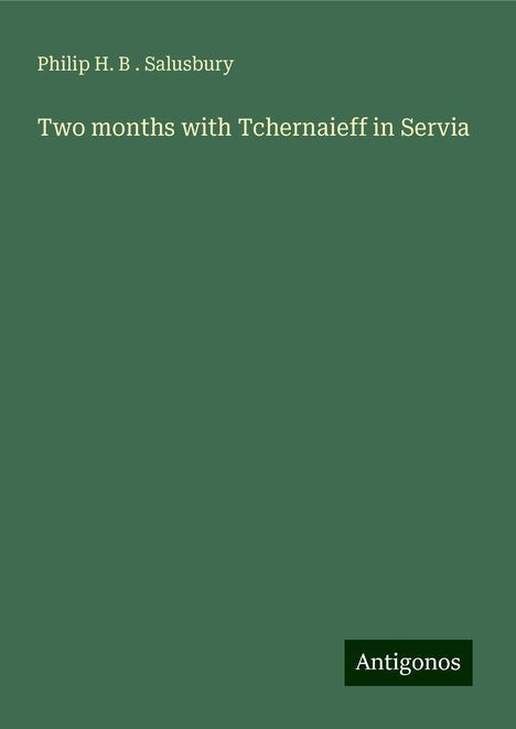 Philip H. B . Salusbury: Two months with Tchernaieff in Servia, Buch