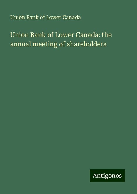 Union Bank of Lower Canada: Union Bank of Lower Canada: the annual meeting of shareholders, Buch