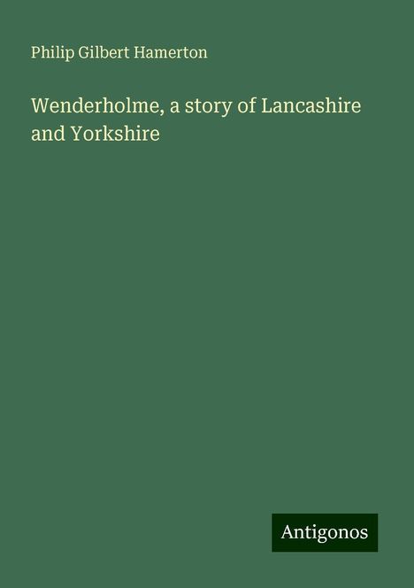 Philip Gilbert Hamerton: Wenderholme, a story of Lancashire and Yorkshire, Buch