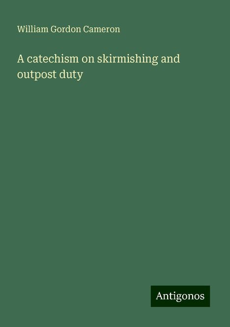 William Gordon Cameron: A catechism on skirmishing and outpost duty, Buch