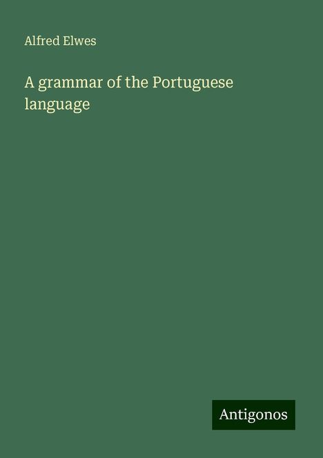 Alfred Elwes: A grammar of the Portuguese language, Buch