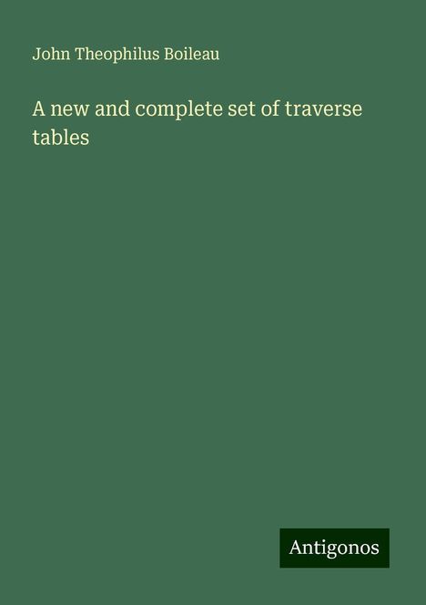 John Theophilus Boileau: A new and complete set of traverse tables, Buch