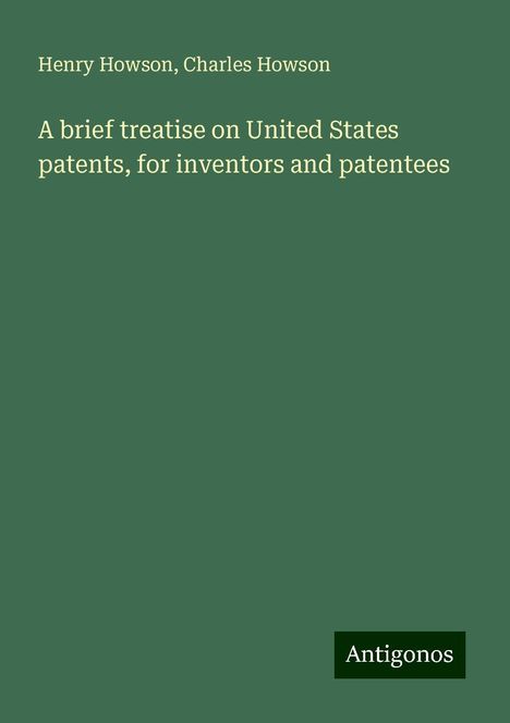 Henry Howson: A brief treatise on United States patents, for inventors and patentees, Buch