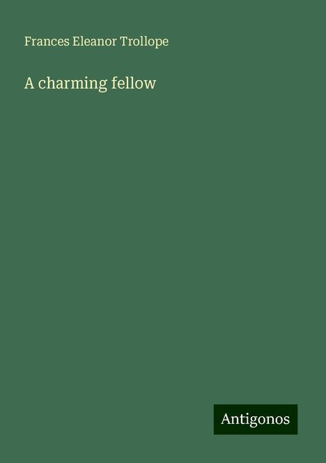 Frances Eleanor Trollope: A charming fellow, Buch