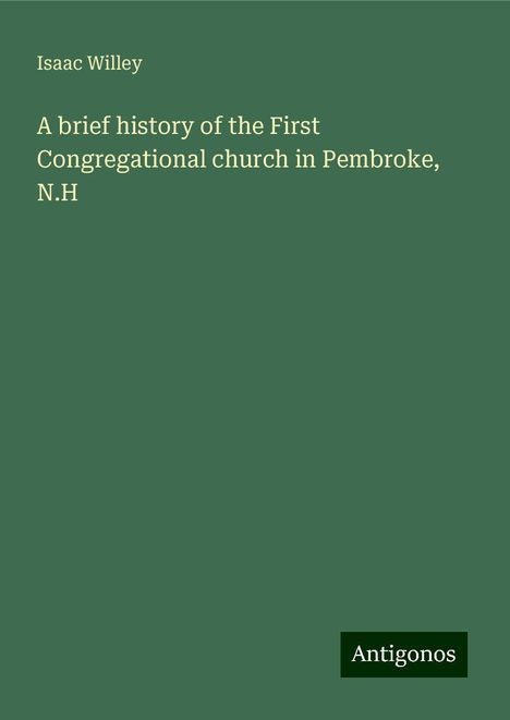 Isaac Willey: A brief history of the First Congregational church in Pembroke, N.H, Buch