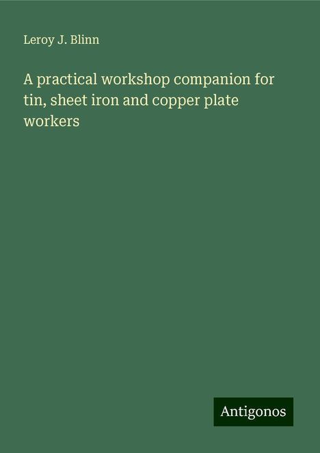 Leroy J. Blinn: A practical workshop companion for tin, sheet iron and copper plate workers, Buch