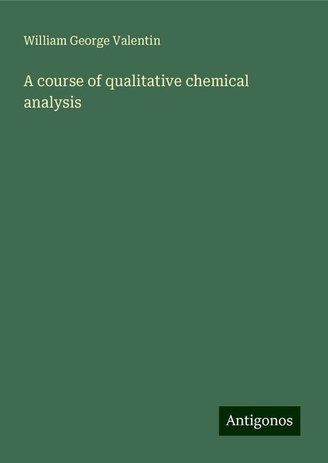 William George Valentin: A course of qualitative chemical analysis, Buch