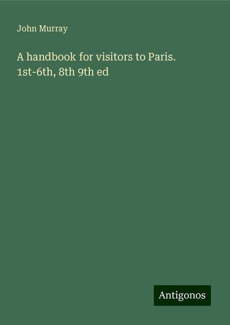 John Murray: A handbook for visitors to Paris. 1st-6th, 8th 9th ed, Buch