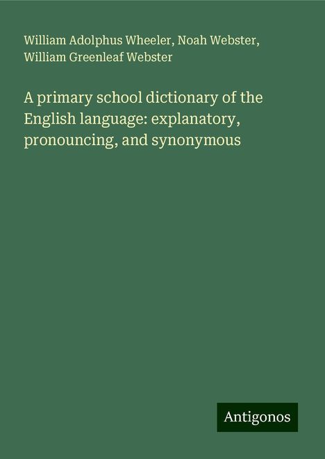 William Adolphus Wheeler: A primary school dictionary of the English language: explanatory, pronouncing, and synonymous, Buch