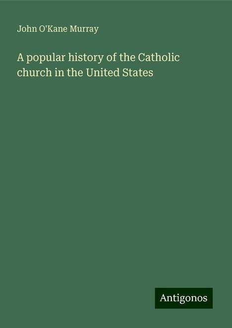 John O'Kane Murray: A popular history of the Catholic church in the United States, Buch