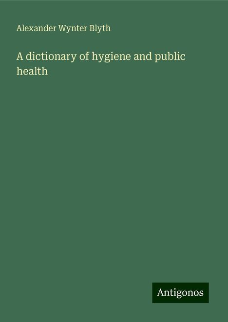 Alexander Wynter Blyth: A dictionary of hygiene and public health, Buch