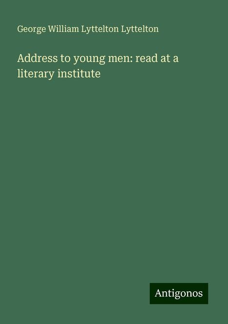 George William Lyttelton Lyttelton: Address to young men: read at a literary institute, Buch