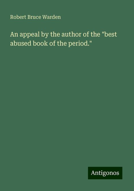 Robert Bruce Warden: An appeal by the author of the "best abused book of the period.", Buch