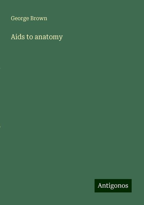 George Brown: Aids to anatomy, Buch