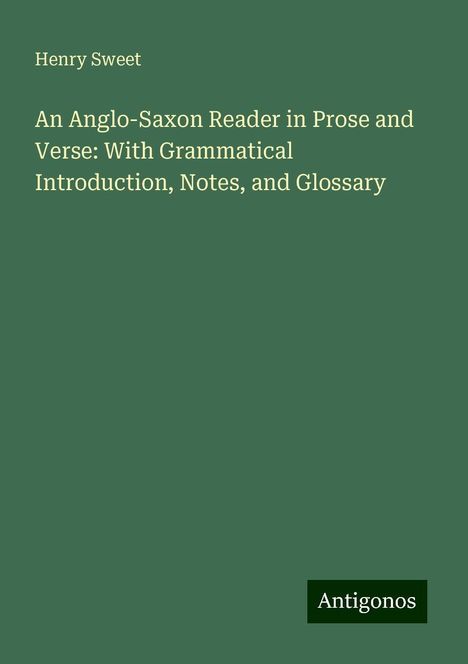 Henry Sweet: An Anglo-Saxon Reader in Prose and Verse: With Grammatical Introduction, Notes, and Glossary, Buch