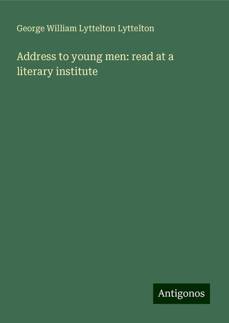 George William Lyttelton Lyttelton: Address to young men: read at a literary institute, Buch