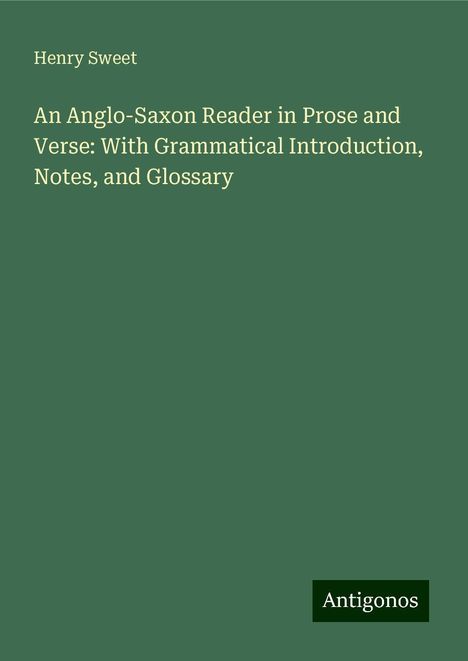 Henry Sweet: An Anglo-Saxon Reader in Prose and Verse: With Grammatical Introduction, Notes, and Glossary, Buch