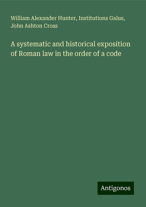 William Alexander Hunter: A systematic and historical exposition of Roman law in the order of a code, Buch