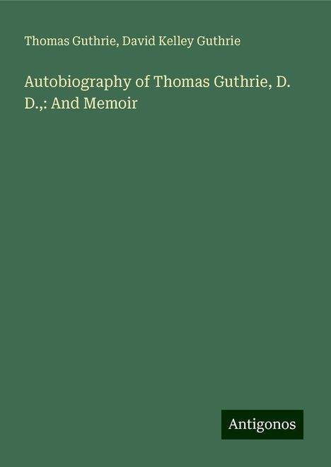 Thomas Guthrie: Autobiography of Thomas Guthrie, D. D.,: And Memoir, Buch