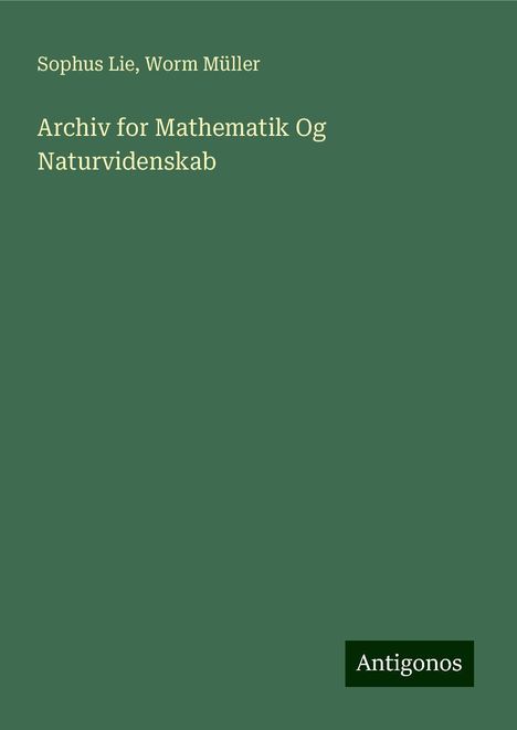 Sophus Lie: Archiv for Mathematik Og Naturvidenskab, Buch