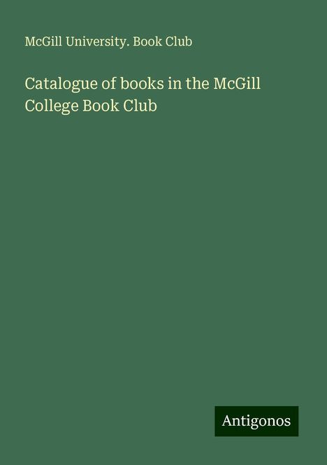 McGill University. Book Club: Catalogue of books in the McGill College Book Club, Buch