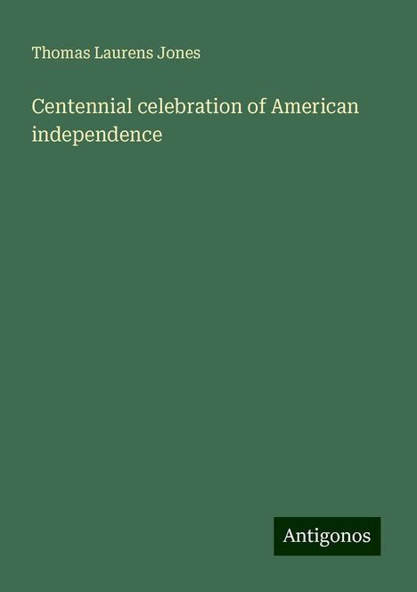 Thomas Laurens Jones: Centennial celebration of American independence, Buch