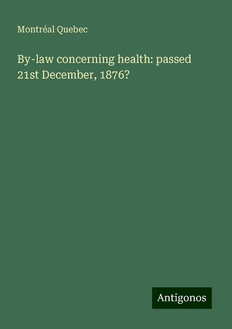 Montréal Quebec: By-law concerning health: passed 21st December, 1876?, Buch