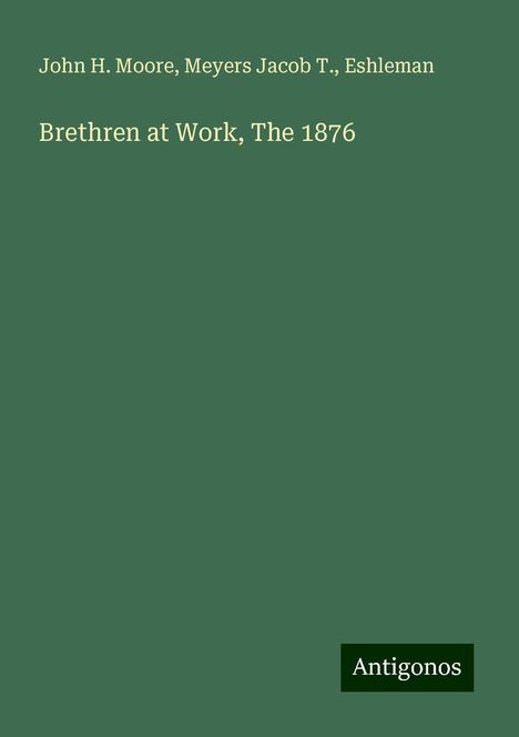 John H. Moore: Brethren at Work, The 1876, Buch