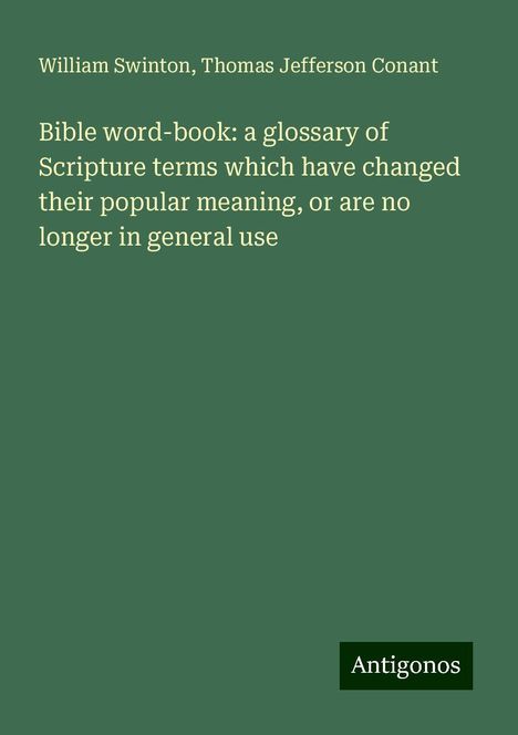 William Swinton: Bible word-book: a glossary of Scripture terms which have changed their popular meaning, or are no longer in general use, Buch